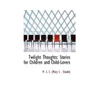 Twilight Thoughts : Stories for Children and Child-Lovers
