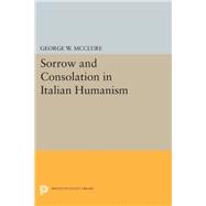 Sorrow and Consolation in Italian Humanism,9780691606699