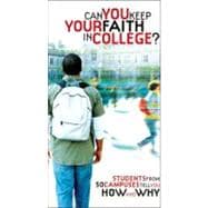 Can You Keep Your Faith in College? Students from 50 Campuses Tell You How - and Why