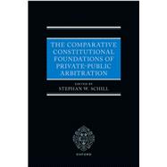 The Comparative Constitutional Foundations of Private-Public Arbitration