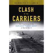 Clash of the Carriers : The True Story of the Marianas Turkey Shoot of World War II