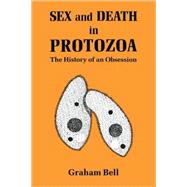 Sex and Death in Protozoa: The History of Obsession