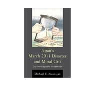 Japan's March 2011 Disaster and Moral Grit Our Inescapable In-between