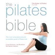 The Pilates Bible The most comprehensive and accessible guide to pilates ever