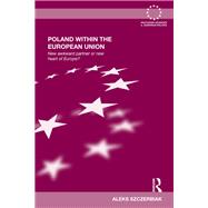 Poland Within the European Union: New Awkward Partner or New Heart of Europe?