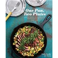 One Pan, Two Plates More Than 70 Complete Weeknight Meals for Two