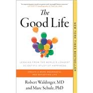 The Good Life Lessons from the World's Longest Scientific Study of Happiness