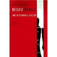 Negrophobia and Reasonable Racism : The Hidden Costs of Being Black in America