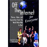 Off the Internet for Everyone: An Eclectic Mix of Stories, Jokes and Inspirational Pices Off the Internet to You!