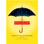 Brolliology A History of the Umbrella in Life and Literature