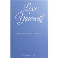 Love Yourself A Book of Poetry and Spiritual Writings for Self-Love