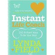 Instant Life Coach 200 Brilliant Ways to Be Your Best