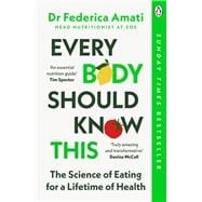Every Body Should Know This The Science of Eating for a Lifetime of Health