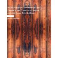 A Compilation of the Messages and Papers of the Presidents: Andrew Jackson