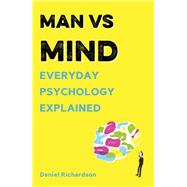 Man vs Mind Everyday Psychology Explained