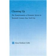 Cleaning Up: The Transformation of Domestic Service in Twentieth Century New York
