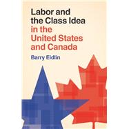 Labor and the Class Idea in the United States and Canada