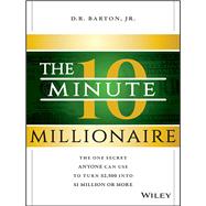 The 10-Minute Millionaire The One Secret Anyone Can Use to Turn $2,500 into $1 Million or More