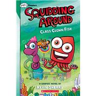 Class Clown Fish: A Graphix Chapters Book (Squidding Around #2)