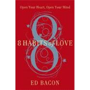 8 Habits of Love : Open Your Heart, Open Your Mind