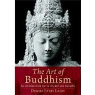The Art of Buddhism An Introduction to Its History and Meaning