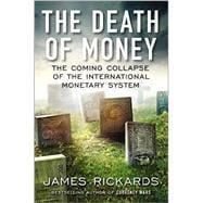 The Death of Money The Coming Collapse of the International Monetary System