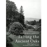 Felling the Ancient Oaks How England Lost its Great Country Estates