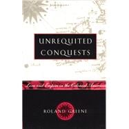 Unrequited Conquests : Love and Empire in the Colonial Americas