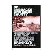 Of Cabbages and Kings County : Agriculture and the Formation of Modern Brooklyn
