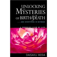 Unlocking the Mysteries of Birth & Death . . . And Everything in Between, A Buddhist View Life