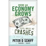 How an Economy Grows and Why It Crashes