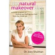The Natural Makeover Diet  A 4-step Program to Looking and Feeling Your Best from the Inside Out