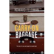 Carry-On Baggage: The story of a man who thought he travelled light