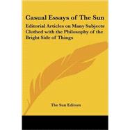 Casual Essays of the Sun: Editorial Articles on Many Subjects Clothed With the Philosophy of the Bright Side of Things