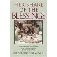 Her Share of the Blessings Women's Religions among Pagans, Jews, and Christians in the Greco-Roman World