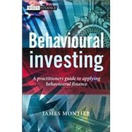 Behavioural Investing A Practitioner's Guide to Applying Behavioural Finance
