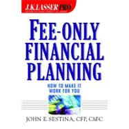 Fee-Only Financial Planning : How to Make It Work for You