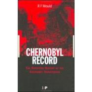 Chernobyl Record: The Definitive History of the Chernobyl Catastrophe