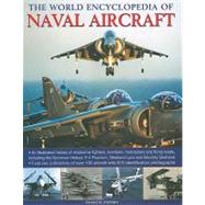 The World Encyclopedia of Naval Aircraft An illustrated history of shipborne fighters, bombers and helicopters, including the Sopwith Pup, B-25 Mitchell, Westland Lynx, Sikorsky Sea King and many more.