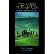 Too Much Tuscan Sun Confessions Of A Chianti Tour Guide