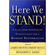 Here We Stand! : A Call from Confessing Evangelicals for a Modern Reformation