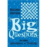 Big Questions Incredible Adventures in Thinking