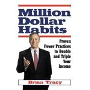 Million Dollar Habits : Proven Power Practices to Double and Triple Your Income