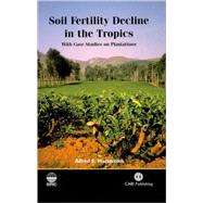 Soil Fertility Decline in the Tropics : With Case Studies on Plantations