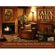 House That Faux Built : Transform Your Home Using Paints, Plasters and Creativity!