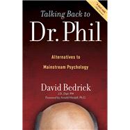 Talking Back to Dr. Phil Alternatives to Mainstream Psychology