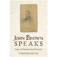 John Brown Speaks Letters and Statements from Charlestown