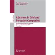 Advances in Grid and Pervasive Computing : 4th International Conference, GPC 2009, Geneva, Switzerland, May 4-8, 2009, Proceedings