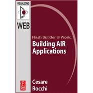 Flash Builder @ Work: Building AIR Applications
