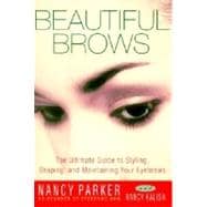 Beautiful Brows The Ultimate Guide to Styling, Shaping, and Maintaining Your Eyebrows